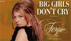  Paroles & vidéos : Fergie - Big girls don’t cry