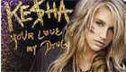 Kesha - Your Love is My Drug