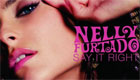  Paroles & vidéos : Nelly Furtado - Say it right