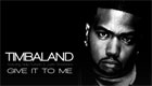  Paroles & vidéos : Timbaland - Give it to me